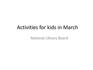 Activities for kids in March National Library Board 