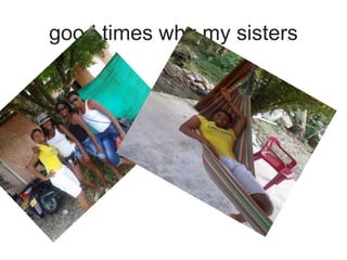 good times why my sisters
 