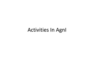 Activities In AgnI 