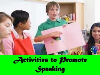 Activities to Promote
     Speaking
 