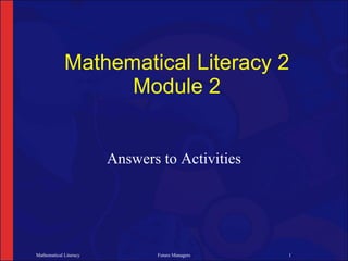 Mathematical Literacy 2
                   Module 2


                        Answers to Activities




Mathematical Literacy          Future Managers   1
 
