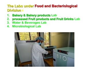 The Labs underThe Labs under Food and BacteriologicalFood and Bacteriological
DivisionDivision t
1. BakeryBakery & Bakery ...