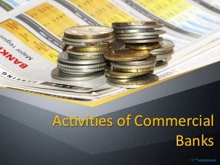 Activities of Commercial
Banks
 