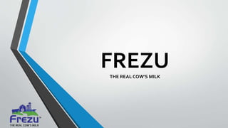 FREZUTHE REAL COW’S MILK
 