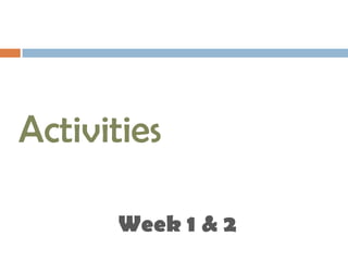 Activities Week 1 & 2 