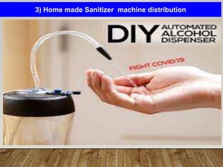 3) Home made Sanitizer machine distribution
 
