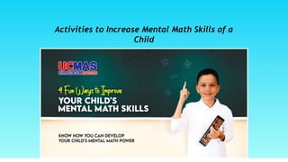 Activities to Increase Mental Math Skills of a
Child
 