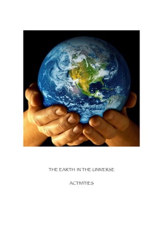 THE EARTH IN THE UNIVERSE


       ACTIVITIES
 