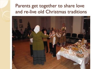 Parents get together to share love
Parents get together to share love
and re
and re-
-live old Christmas
live old Christmas traditions
traditions
 