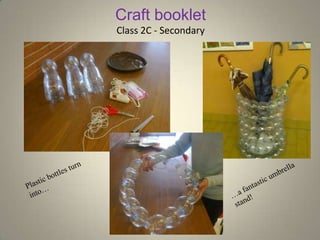 Craft booklet
Class 2C - Secondary
 