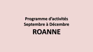 Programme d’activités
Septembre à Décembre
ROANNE
 