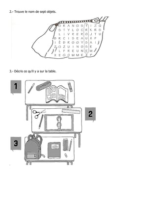 2.- Trouve le nom de sept objets.
3.- Décris ce qu’il y a sur la table.
.
 