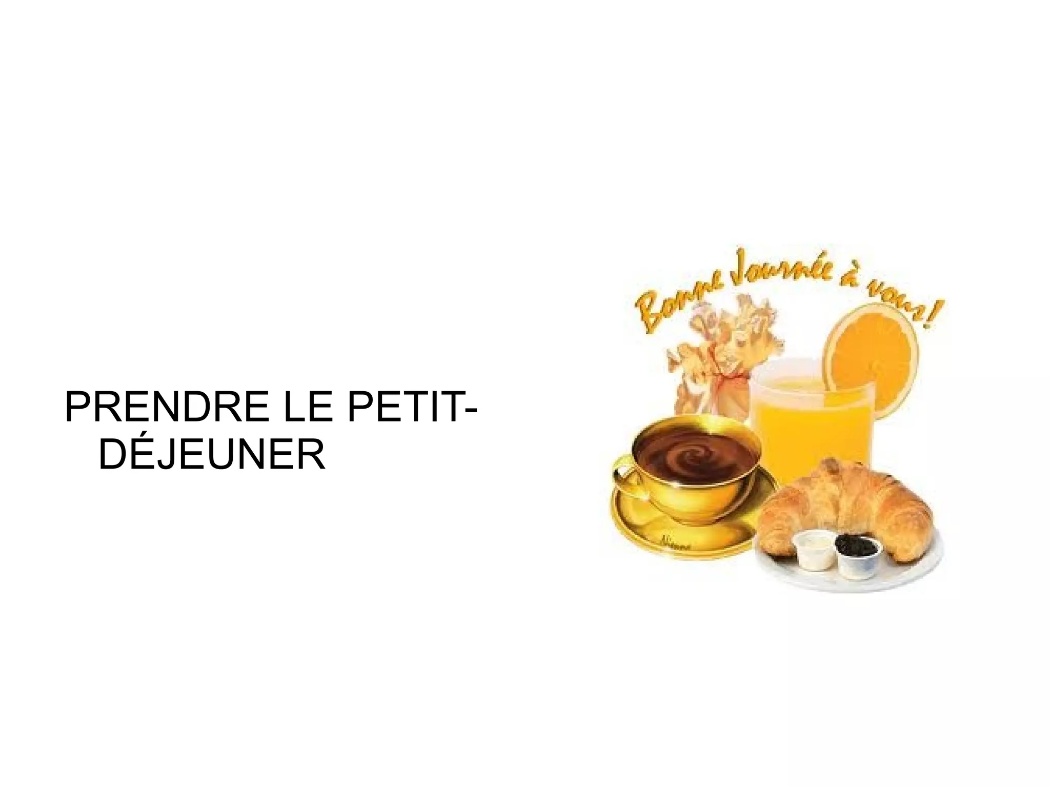 PRENDRE LE PETIT- DÉJEUNER 