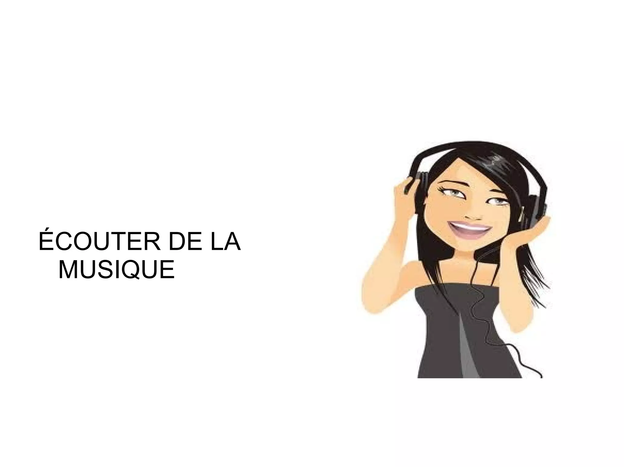 ÉCOUTER DE LA MUSIQUE 