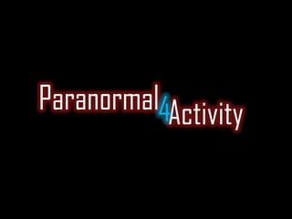 Paranormal4Activity

 