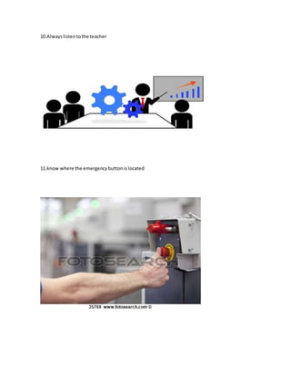 10.Alwayslistentothe teacher
11.know where the emergencybuttonislocated
 