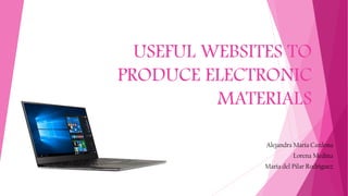 USEFUL WEBSITES TO
PRODUCE ELECTRONIC
MATERIALS
Alejandra Maria Cardona
Lorena Medina
Maria del Pilar Rodriguez
 