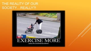 THE REALITY OF OUR
SOCIETY…REALLY?!
 