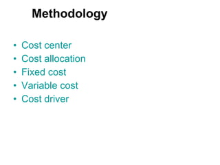Methodology Cost center Cost allocation Fixed cost Variable cost Cost driver 