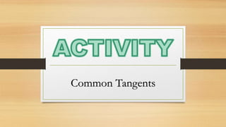 Common Tangents
 
