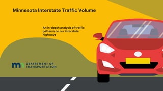 Minnesota Interstate Traffic Volume
An in-depth analysis of traffic
patterns on our interstate
highways
 