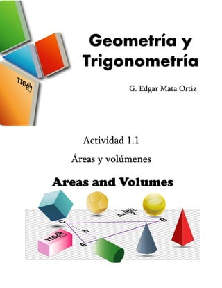 Geometría y
Trigonometría
Actividad 1.1
Áreas y volúmenes
G. Edgar Mata Ortiz
 
