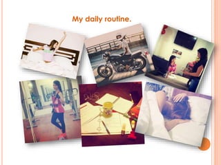 My daily routine.