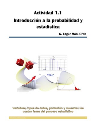 http://licmata-math.blogspot.mx/ 1
Actividad 1.1
Introducción a la probabilidad y
estadística
G. Edgar Mata Ortiz
 