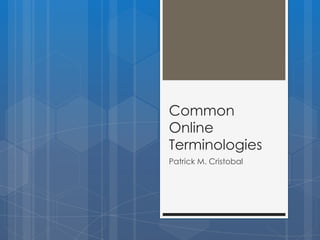 Common
Online
Terminologies
Patrick M. Cristobal

 