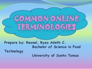 Prepare by: Reonal, Ryza Adeth C.
Bachelor of Science in Food
Technology
University of Santo Tomas

 