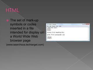 

The set of mark-up
symbols or codes
inserted in a file
intended for display on
a World Wide Web
browser page

(www.searchsoa.techtarget.com)

 