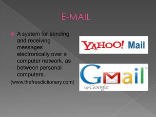 

A system for sending
and receiving
messages
electronically over a
computer network, as
between personal
computers.

(www.thefreedictionary.com)

 