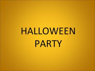 HALLOWEEN
PARTY
 