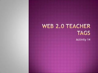 Web 2.0 Teacher Tags Activity 14 
