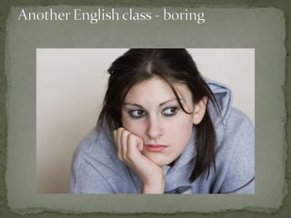 Another English class - boring 