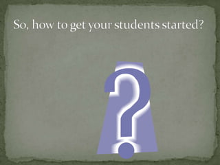 So, how to get your students started?