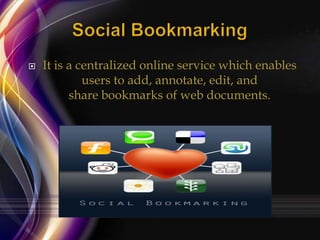 

It is a centralized online service which enables
users to add, annotate, edit, and
share bookmarks of web documents.

 