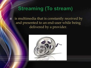 

is multimedia that is constantly received by
and presented to an end-user while being
delivered by a provider.

 