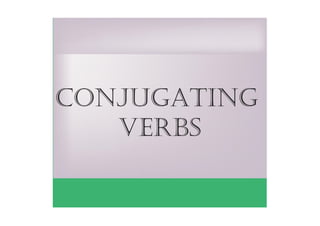 conjugatıng
verbs
 