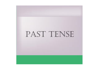 past tense
 