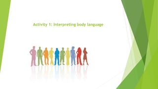 Activity 1: Interpreting body language
 