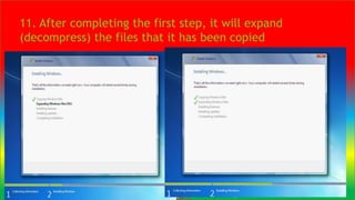 11. After completing the first step, it will expand
(decompress) the files that it has been copied
 