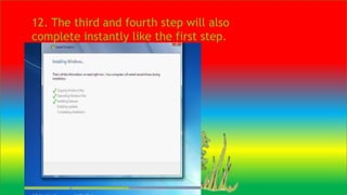 12. The third and fourth step will also
complete instantly like the first step.
 