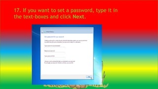 17. If you want to set a password, type it in
the text-boxes and click Next.
 