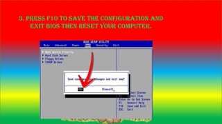 3. Press F10 to save the configuration and
exit BIOS then reset your computer.
 