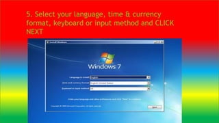 5. Select your language, time & currency
format, keyboard or input method and CLICK
NEXT
 