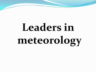 Leaders in meteorology