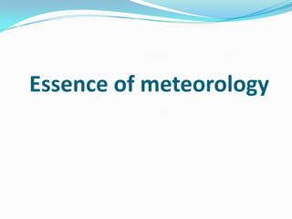 Essence of meteorology
