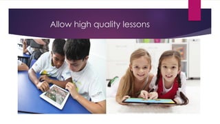 Allow high quality lessons