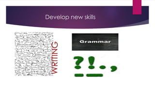 Develop new skills